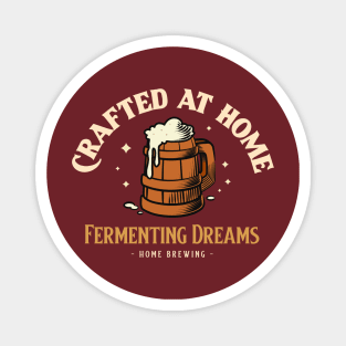 Crafted At Home, Fermenting Dreams Home Brewing Magnet